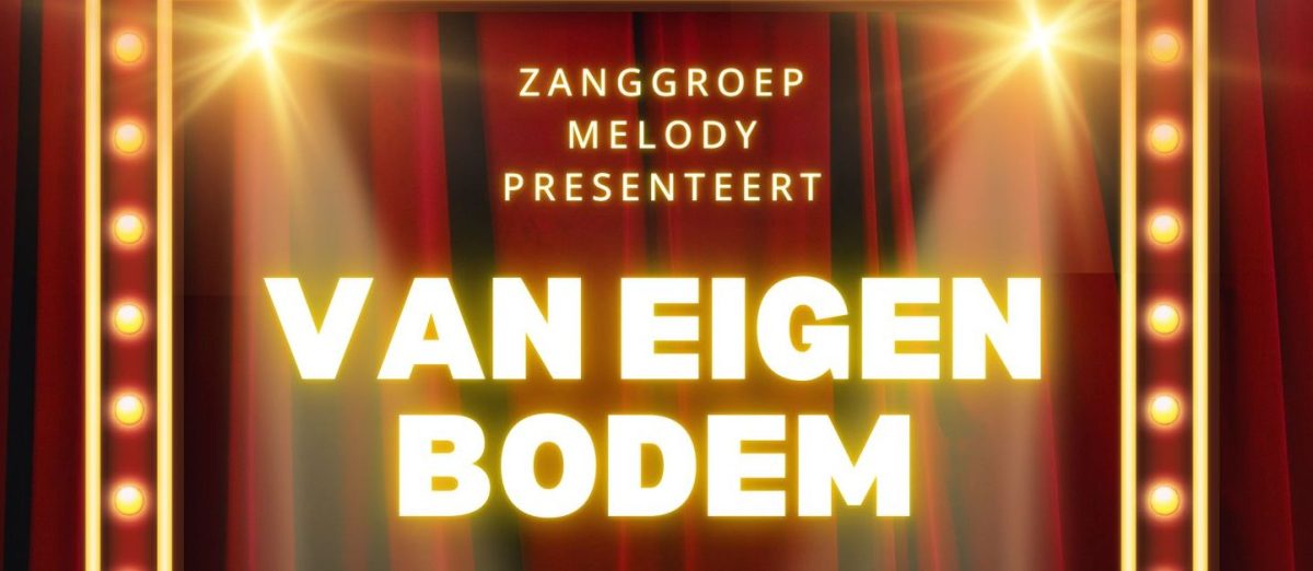 Zanggroep Melody presenteert: Van Eigen Bodem
